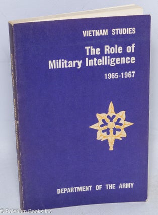 Cat.No: 316707 The Role of Military Intelligence, 1965-1967. Joseph A. McChristian
