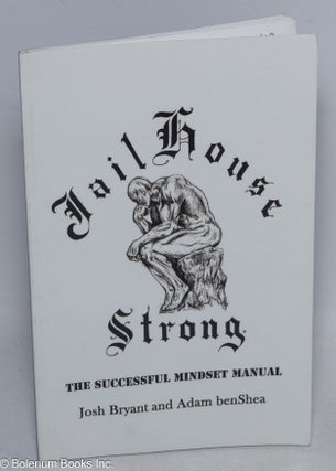 Cat.No: 316709 Jailhouse strong; the successful mindset manual. Josh Byant, Adam benShea