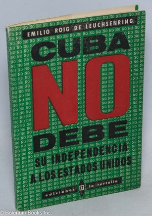 Cat.No: 316718 Cuba no Debe Su Independencia a los Estados Unidos. Emilio Roig de...