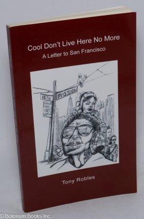 Cat.No: 316757 Cool Don't Live Here No More: a letter to San Francisco. Tony Robles
