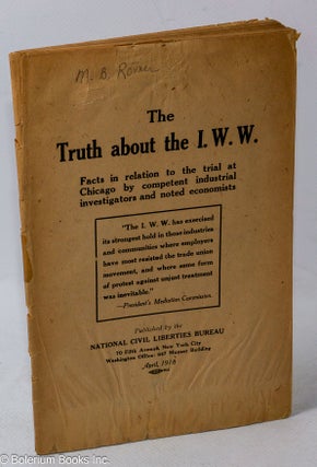 Cat.No: 316775 The truth about the I.W.W.: facts in relation to the trial at Chicago by...