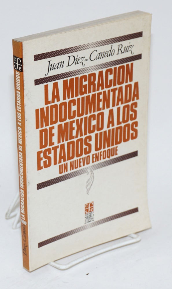 Cat.No: 31680 La migración indocumentada de México a los Estados Unidos; un nuevo enfoque. Juan Díez-Canedo Ruiz.