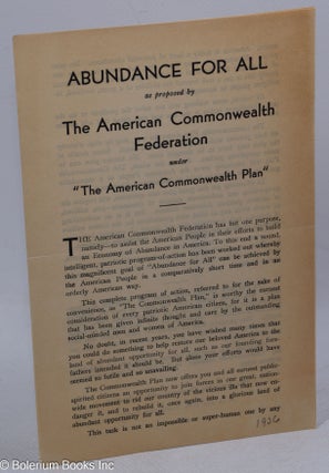 Cat.No: 316882 Abundance for all as proposed by the American Commonwealth Federation...