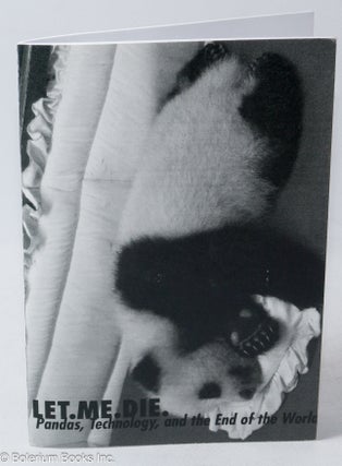 Cat.No: 316928 Let. Me. Die.: Pandas, technology, and the end of the world