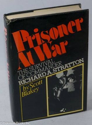 Cat.No: 316929 Prisoner at War: The Survival of Commander Richard A. Stratton. Scott Blakey