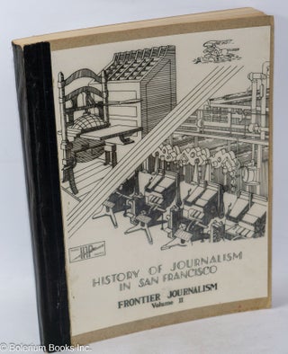 Cat.No: 316975 History of Journalism in San Francisco: Frontier Journalism, vol. 2. Work...