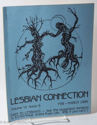 Cat.No: 317063 Lesbian Connection: vol. 6, #6, Feb.-March 1984