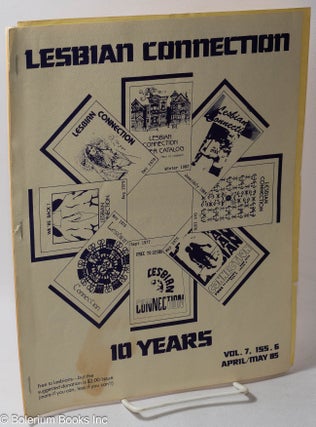Cat.No: 317069 Lesbian Connection: Vol. 7, No. 6, April/May '85; 10 Years