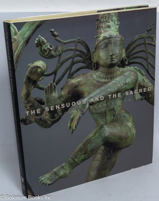 Cat.No: 317144 The sensuous and the sacred, Chola bronzes from South India. With essays...
