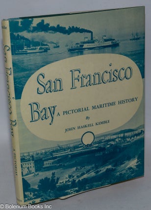 Cat.No: 317159 San Francisco Bay; a pictorial maritime history. John Haskell Kemble