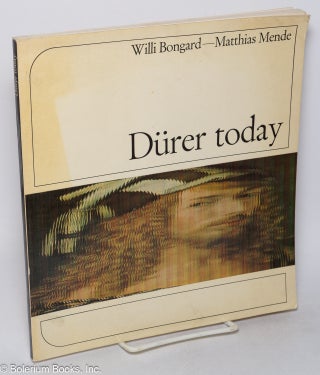 Cat.No: 317262 Durer Today. Foreword by Max Brocker. Willi Bongard, Matthias Mende