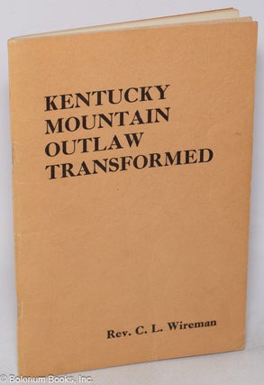 Cat.No: 317309 Kentucky Mountain Outlaw Transformed. Rev. C. L. Wireman