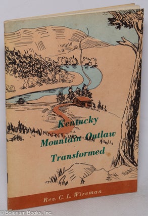 Cat.No: 317310 Kentucky Mountain Outlaw Transformed. Rev. C. L. Wireman