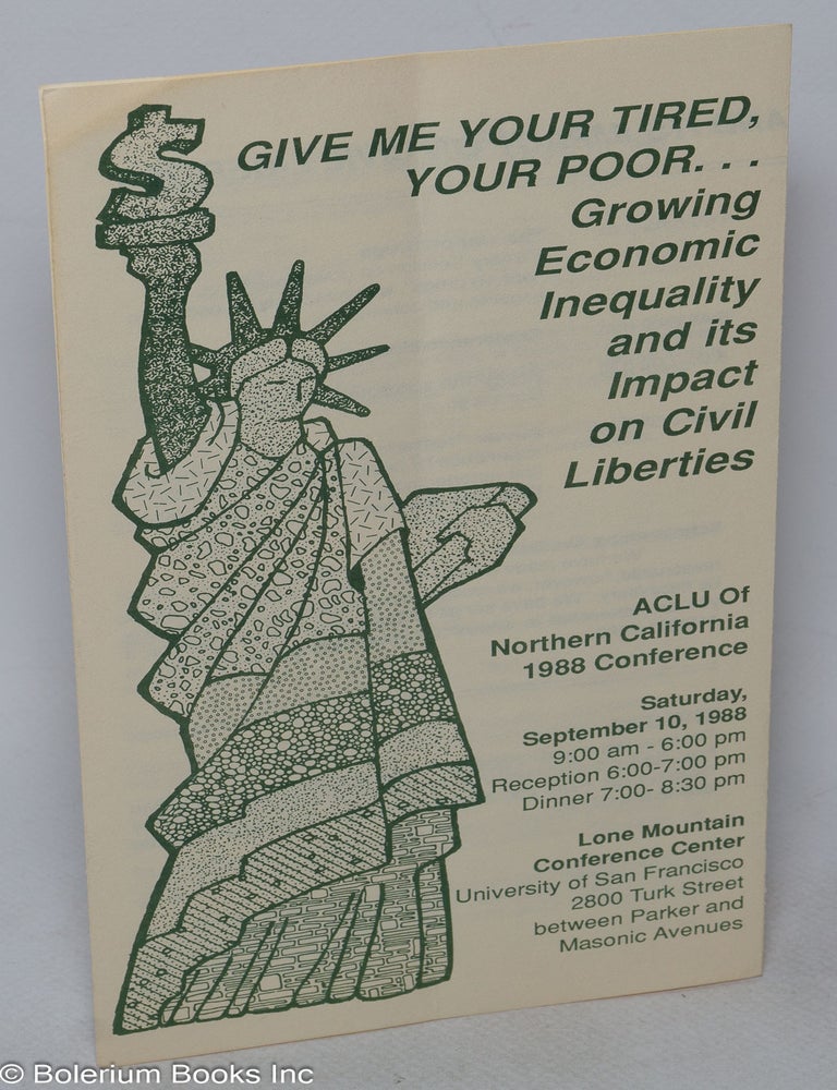 Cat.No: 317385 Give Me Your Tired, Your Poor...Growing Economic Equality and its Impact on Civil Liberties: ACLU of Northern California 1988 Conference
