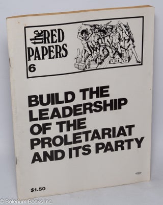 Cat.No: 317472 Build the leadership of the proletariat and its party. The Red Papers, no....