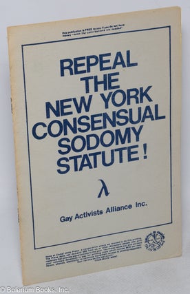 Cat.No: 317576 Repeal the New York Consensual Sodomy Statute! [pamphlet] [signed]. John...