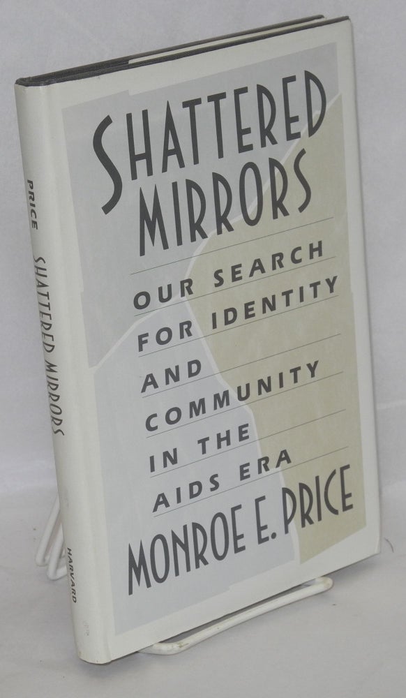 Cat.No: 31761 Shattered mirrors; our search for identity and community in the AIDS era. Monroe Price.
