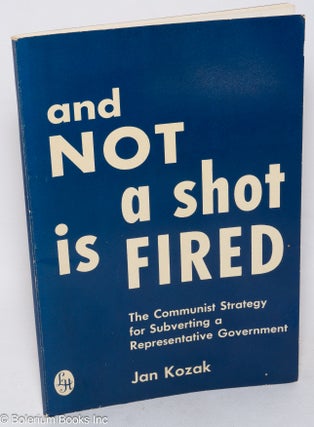 Cat.No: 317770 And not a shot is fired: The communist strategy for subverting a...