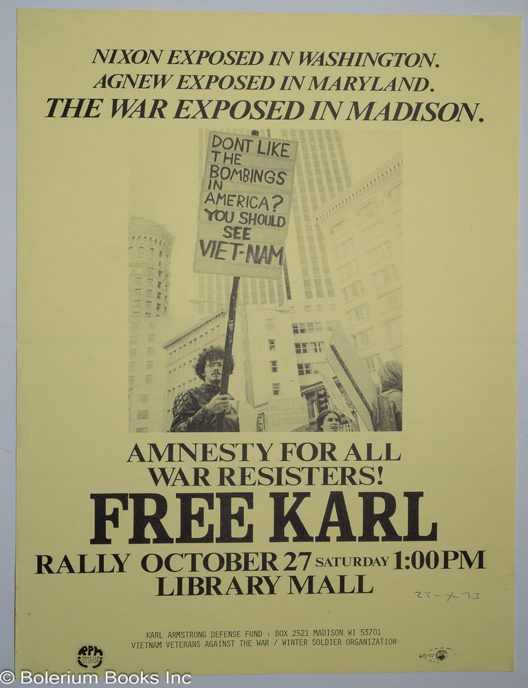 Cat.No: 317777 Nixon Exposed in Washington. Agnew Exposed in Maryland. The War exposed in Madison. Amnesty for All War Resistors! Free Karl [poster]