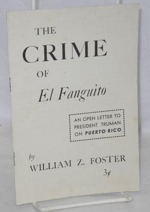 Cat.No: 3178 The crime of El Fanguito; an open letter to President Truman on Puerto Rico....