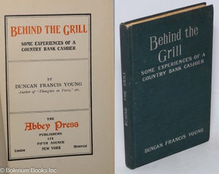Cat.No: 317858 Behind the Grill. Some Experiences of a country bank cashier. Duncan...