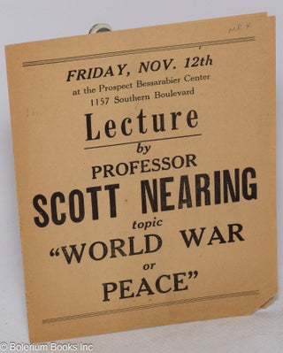 Cat.No: 317901 Friday, Nov. 12th…Lecture by Professor Scott Nearing topic “World War...
