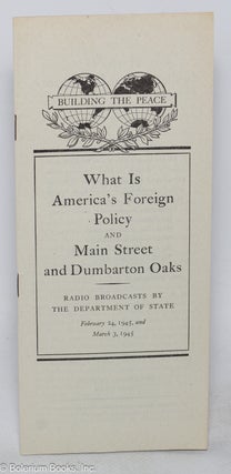 Cat.No: 317914 What is America’s Foreign Policy and Main Street and Dumbarton Oaks....