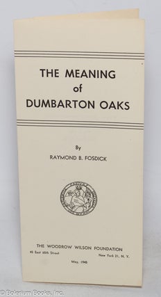 Cat.No: 317915 The Meaning of Dumbarton Oaks. Address at the Annual Meeting of the...