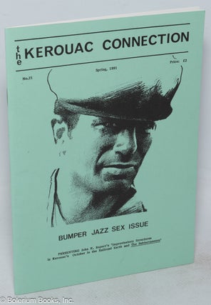Cat.No: 317922 The Kerouac Connection: #21, Spring 1991; Bumper Jazz Sex Issue. Jack...
