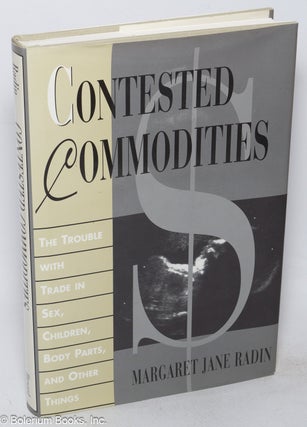 Cat.No: 317956 Contested Commodities. The Trouble with Trade in Sex, Children, Body...