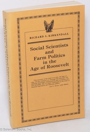 Cat.No: 318033 Social scientists and farm politics in the age of Roosevelt. Richard S....