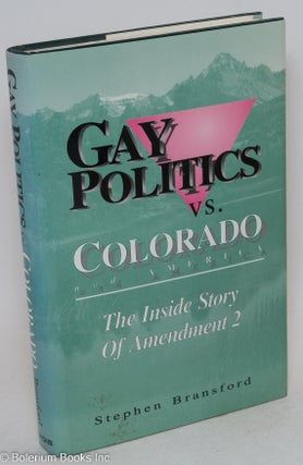 Cat.No: 31806 Gay Politics vs. Colorado and America; the inside story of Amendment 2....