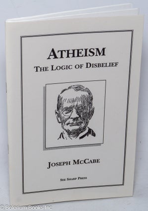 Cat.No: 318075 Atheism: The Logic of Disbelief. Joseph McCabe