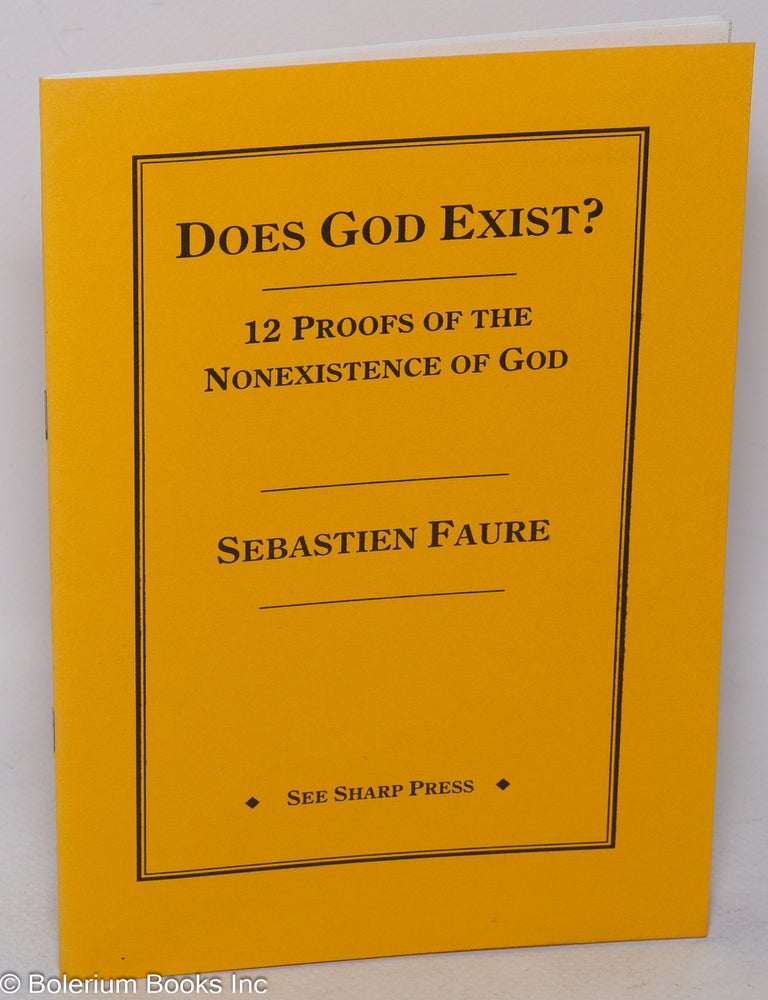 Cat.No: 318077 Does god exist? Twelve proofs of the nonexistence of God as presented in a lecture. English version by Aurora Alleva and D.S. Menico. S&eacute;bastien Faure.