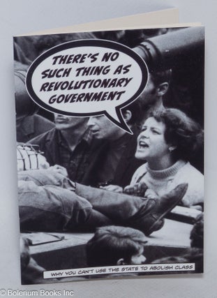 Cat.No: 318097 There's No Such Thing as Revolutionary Government: Why you can't use the...
