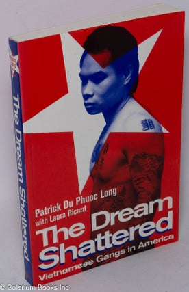 Cat.No: 318212 The dream shattered, Vietnamese gangs in America. Patrick Phuoc Long Du,...