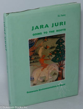 Cat.No: 318213 Jara Juri - Going to the Roots. Grassroots Environmentalists in Nepal. Kk...