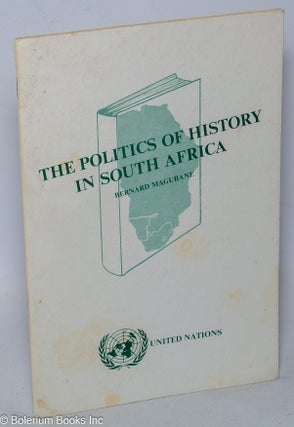 Cat.No: 318224 The politics of history in South Africa. Bernard Magubane
