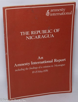 Cat.No: 318225 The Republic of Nicaragua. An Amnesty International report, including the...
