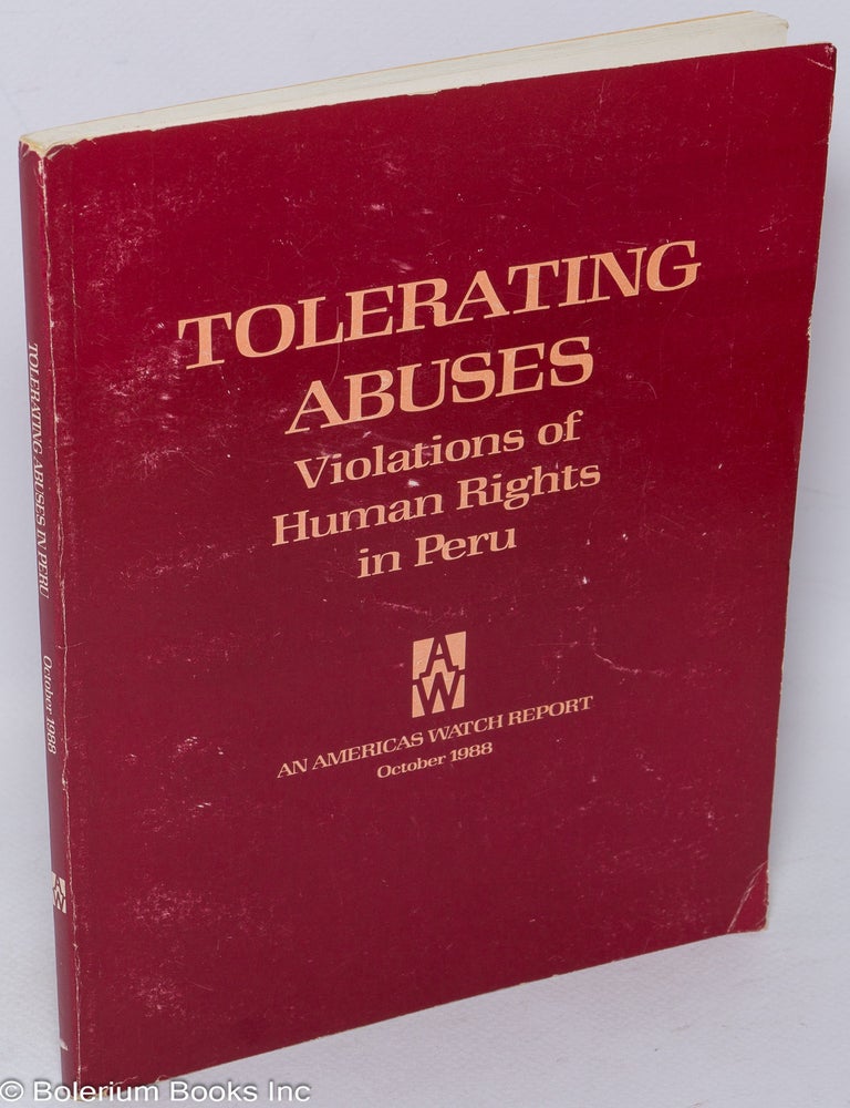 Cat.No: 318247 Tolerating Abuses - Violations of Human Rights in Peru. An Americas Watch Report, October 1988. Robert L. Bernstein, chairman.