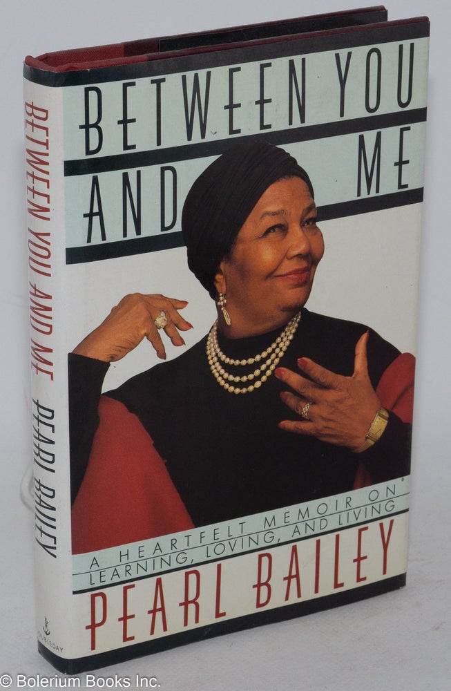 Cat.No: 31826 Between you and me; a heartfelt memoir on learning, loving, and living. Pearl Bailey.