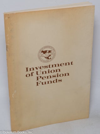 Cat.No: 318311 Investment of Union Pension Funds [findings and recommendations]. John H....