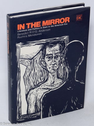 Cat.No: 318322 In the mirror; literature and politics in Siam in the American Era....