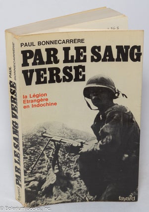 Cat.No: 318363 Par le Sang Versé: La Légion Etrangère en Indochine. Paul...