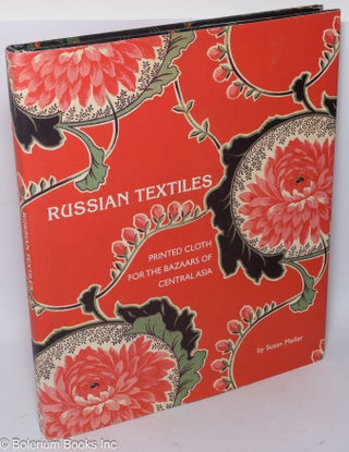 Cat.No: 318433 Russian Textiles: Printed Cloth for the Bazaars of Central Asia. Susan...