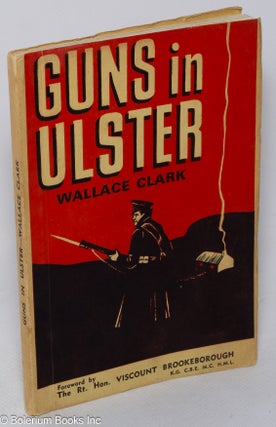 Cat.No: 318434 Guns in Ulster. Wallace Clark, Rt. Hon. Viscount Brookeborough