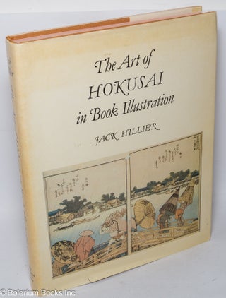 Cat.No: 318436 The Art of Hokusai in Book Illustration. Jack Hillier