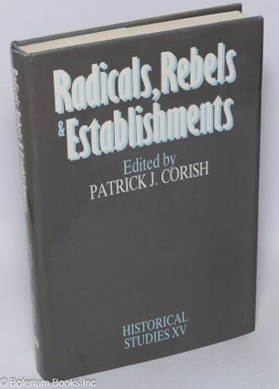 Cat.No: 318449 Radicals, rebels and establishments. Patrick J. Corish