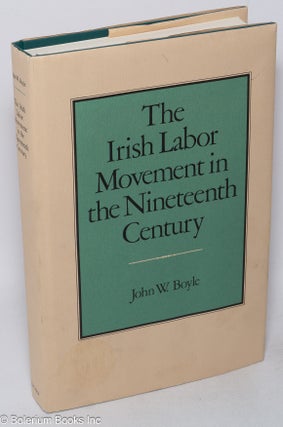 Cat.No: 318457 The Irish Labor Movement in the Nineteenth Century. John W. Boyle