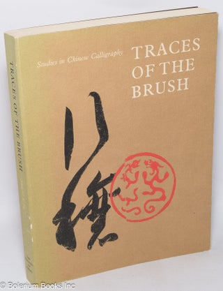 Cat.No: 318497 Traces of the Brush: Studies in Chinese Calligraphy. Shen C. Y. Fu, in...